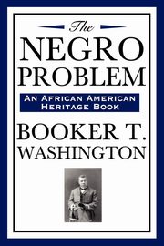 The Negro Problem (an African American Heritage Book), Washington Booker T.