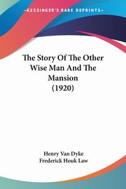 The Story Of The Other Wise Man And The Mansion (1920), Van Dyke Henry