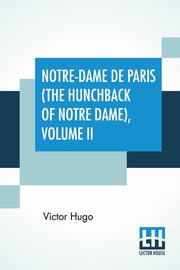 Notre-Dame De Paris (The Hunchback Of Notre Dame), Volume II, Hugo Victor