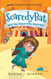 Scaredy Bat and the Sunscreen Snatcher, Bowman Marina J.