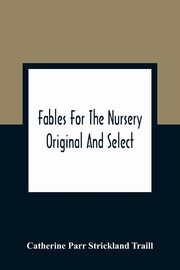 Fables For The Nursery, Parr Strickland Traill Catherine