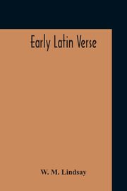 Early Latin Verse, Lindsay W. M.