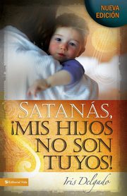 Satanas, Mis Hijos No Son Tuyos! = Satan, You Can't Have My Children!, Delgado Iris
