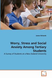 Worry, Stress and Social Anxiety Among Tertiary Students, Richards James