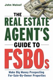 The Real Estate Agent's Guide to FSBOs, MALOOF John