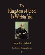 The Kingdom of God Is Within You, Tolstoy Leo Nikolayevich