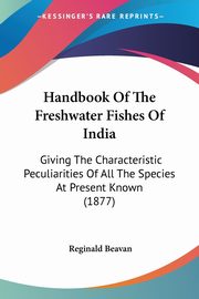 Handbook Of The Freshwater Fishes Of India, Beavan Reginald