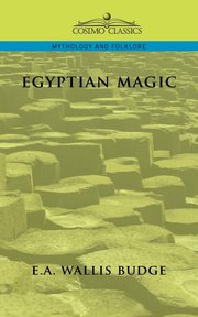 Egyptian Magic, Budge E. A. Wallis