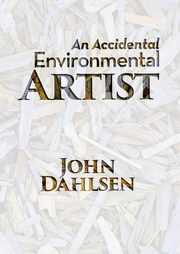 ksiazka tytu: An Accidental Environmental Artist autor: Dahlsen John