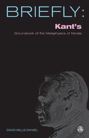 Kant's Groundwork of the Metaphysics of Morals, Daniel David Mills