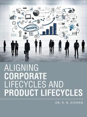Aligning Corporate Lifecycles and Product Lifecycles, Givhan Dr R. N.