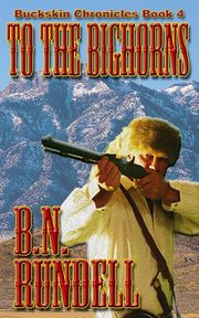 To The Bighorns, Rundell B.N.