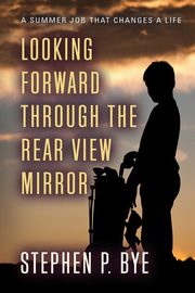 Looking Forward Through the Rear View Mirror, Bye Stephen P.