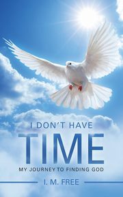 I Don't Have Time, I. M. Free