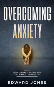 Overcoming Anxiety & Panic Attacks, Jones Ed