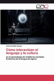 ksiazka tytu: Cmo interactan el lenguaje y la cultura autor: Roldn Salazar Victoria