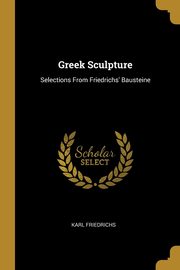 Greek Sculpture, Friedrichs Karl