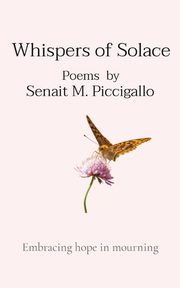 Whispers of Solace, Piccigallo Senait   M.