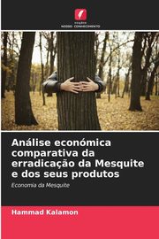 Anlise econmica comparativa da erradica?o da Mesquite e dos seus produtos, Kalamon Hammad