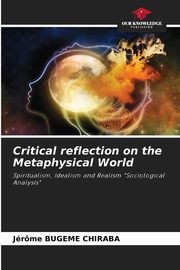 Critical reflection on the Metaphysical World, Bugeme Chiraba Jrome