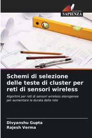 Schemi di selezione delle teste di cluster per reti di sensori wireless, Gupta Divyanshu