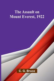 The Assault on Mount Everest, 1922, G. Bruce C.