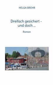 Dreifach gesichert - und doch ..., BREHR HELGA