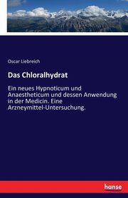 Das Chloralhydrat, Liebreich Oscar