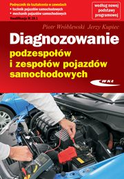Diagnozowanie podzespow i zespow pojazdw samochodowych, Wrblewski Piotr, Kupiec Jerzy