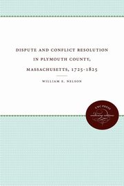 ksiazka tytu: Dispute and Conflict Resolution in Plymouth County, Massachusetts, 1725-1825 autor: Nelson William E. Jr.