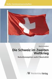 ksiazka tytu: Die Schweiz im Zweiten Weltkrieg autor: Landerer Martin