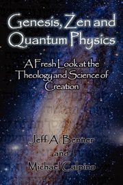 Genesis, Zen and Quantum Physics - A Fresh Look at the Theology and Science of Creation, Benner Jeff A.