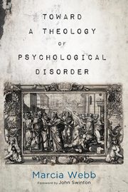 Toward a Theology of Psychological Disorder, Webb Marcia