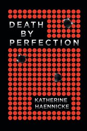 Death by Perfection, Haennicke Katherine