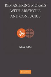 Remastering Morals with Aristotle and Confucius, Sim May