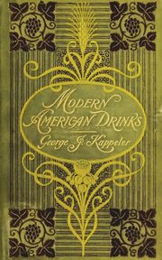 ksiazka tytu: Modern American Drinks 1895 Reprint autor: KAPPELER GEORGE J.