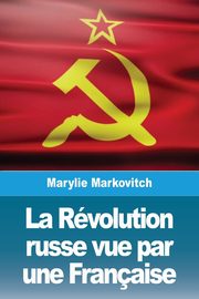 La Rvolution russe vue par une Franaise, Markovitch Marylie