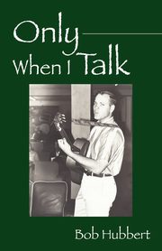 Only When I Talk, Hubbert Bob