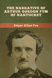 The Narrative of Arthur Gordon Pym of Nantucket, Poe Edgar Allan