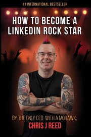 How to Become a LinkedIn Rock Star, Reed Chris J