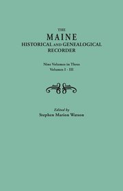 Maine Historical and Genealogical Recorder. Nine Volumes Bound in Three. Volumes I-III, 