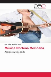 Msica Norte?a Mexicana, Montoya Arias Luis Omar