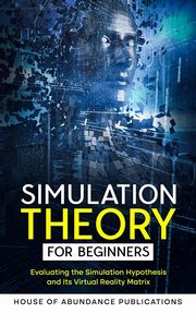 Simulation Theory for Beginners, House of Abundance Publications