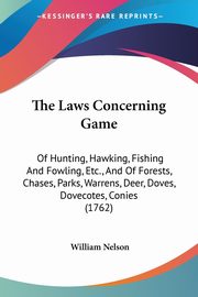 The Laws Concerning Game, Nelson William