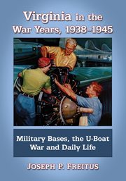 Virginia in the War Years, 1938-1945, Freitus Joseph P.