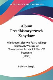 Album Przedhistorycznych Zabytkow, Erzepki Boleslaw