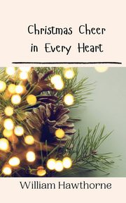 Christmas Cheer in Every Heart, Hawthorne William