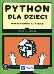 Python dla dzieci Programowanie na wesoo, Briggs Jason R.