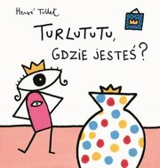 ksiazka tytu: Turlututu gdzie jeste autor: Tullet Herve