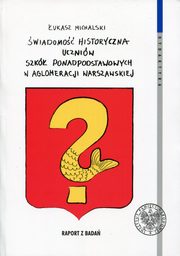 ksiazka tytu: wiadomo historyczna uczniw szk ponadpodstawowych w aglomeracji warszawskiej autor: Michalski ukasz